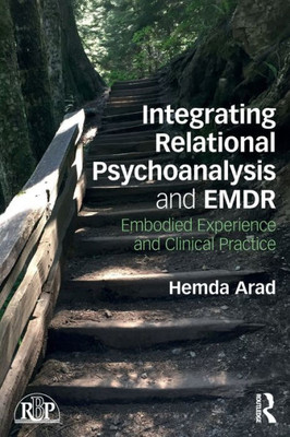 Integrating Relational Psychoanalysis and EMDR: Embodied Experience and Clinical Practice (Relational Perspectives Book Series)