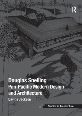 Douglas Snelling: Pan-Pacific Modern Design and Architecture (Ashgate Studies in Architecture)