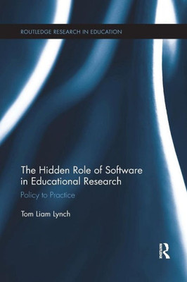 The Hidden Role of Software in Educational Research: Policy to Practice (Routledge Research in Education)