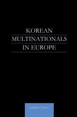 Korean Multinationals in Europe (Routledge Advances in Korean Studies)