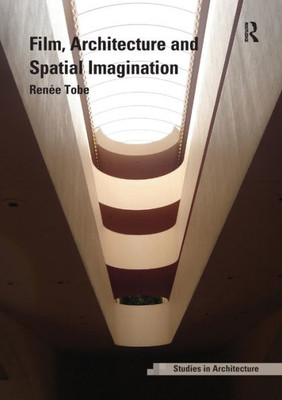 Film, Architecture and Spatial Imagination (Ashgate Studies in Architecture)