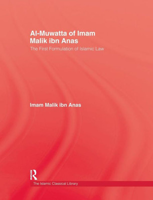Al-Muwatta Of Iman Malik Ibn Ana: The First Formulation of Islamic Law