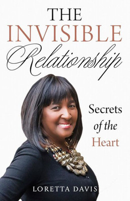 The Invisible Relationship: Secrets Of The Heart