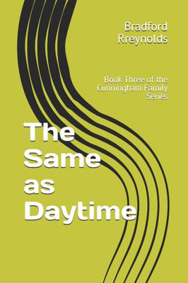 The Same as Daytime: Book Three of the Cunningham Family Series (Cunninghham Family)