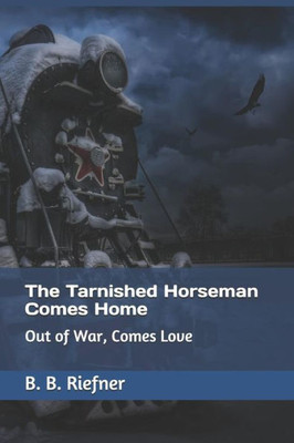 The Tarnished Horseman Comes Home: Out of War, Comes Love