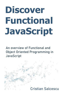 Discover Functional JavaScript: An overview of Functional and Object Oriented Programming in JavaScript
