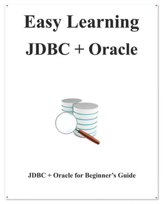 Easy Learning JDBC + Oracle: JDBC for Beginner's Guide (Easy learning Java and Design Patterns and Data Structures and Algorithms)