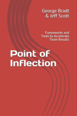 Point of Inflection: Frameworks and Tools to Accelerate Team Results