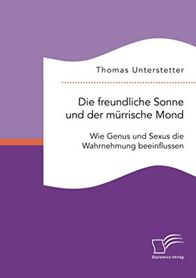 Die freundliche Sonne und der mürrische Mond. Wie Genus und Sexus die Wahrnehmung beeinflussen (German Edition)