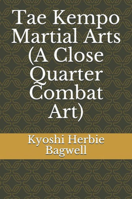 Tae Kempo Martial Arts (A Close Quarter Combat Art) (TKMA Volume 1)