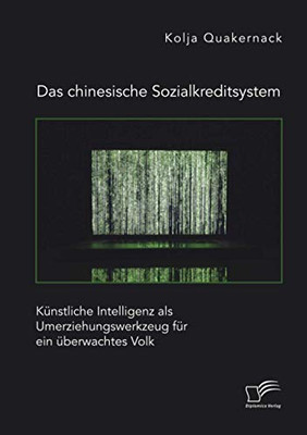 Das chinesische Sozialkreditsystem. Künstliche Intelligenz als Umerziehungswerkzeug für ein überwachtes Volk (German Edition)