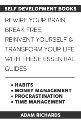 Self Development Books: ReWire Your Brain, Break Free, Reinvent Yourself & Transform Your Life With These Essential Guides