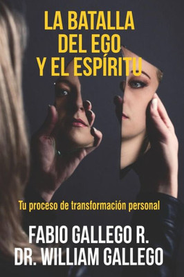 La Batalla del Ego y el Esp?ritu: Tu proceso de transformaci?n personal (Spanish Edition)