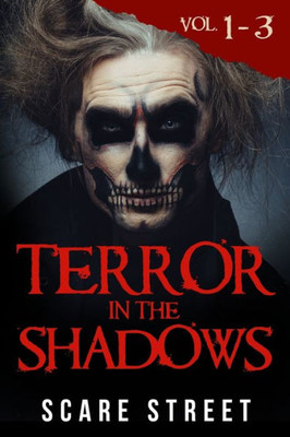 Terror in the Shadows Volumes 1 - 3: Scary Ghosts, Paranormal & Supernatural Horror Short Stories Anthology