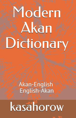 Modern Akan Dictionary: Akan-English & English-Akan (English-Akan kasahorow)