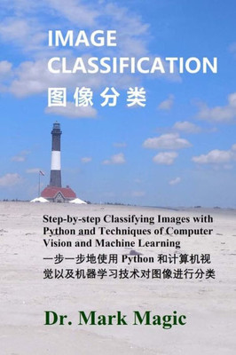 Image Classification (????): Step-by-step Classifying Images with Python and Techniques of Computer Vision and Machine Learning (??????? Python ?????????????????????)