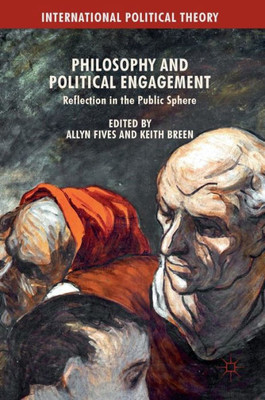 Philosophy and Political Engagement: Reflection in the Public Sphere: 2016 (International Political Theory)