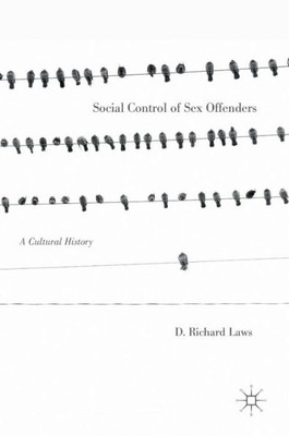 Social Control of Sex Offenders: A Cultural History