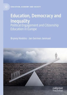 Education, Democracy and Inequality: Political Engagement and Citizenship Education in Europe (Education, Economy and Society)