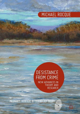 Desistance from Crime: New Advances in Theory and Research (Palgrave's Frontiers in Criminology Theory)