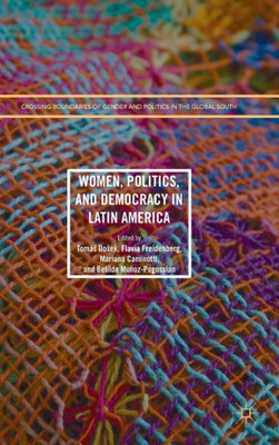 Women, Politics, and Democracy in Latin America (Crossing Boundaries of Gender and Politics in the Global South)