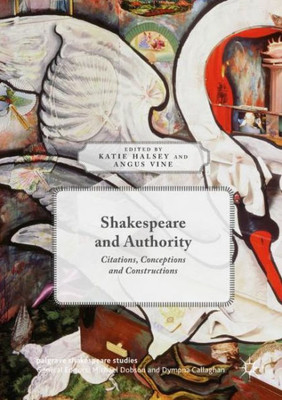 Shakespeare and Authority: Citations, Conceptions and Constructions (Palgrave Shakespeare Studies)