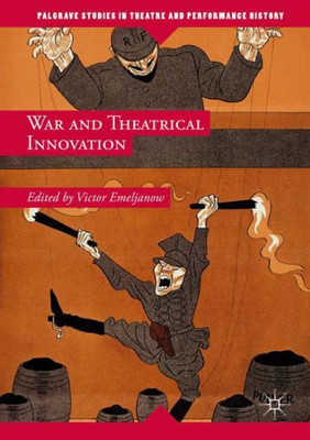 War and Theatrical Innovation (Palgrave Studies in Theatre and Performance History)