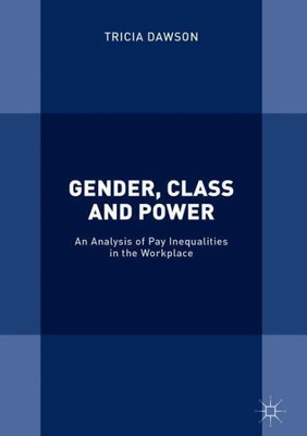 Gender, Class and Power: An Analysis of Pay Inequalities in the Workplace