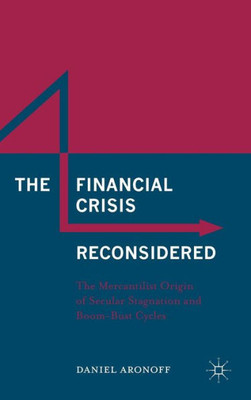 The Financial Crisis Reconsidered: The Mercantilist Origin of Secular Stagnation and Boom-Bust Cycles: 2016