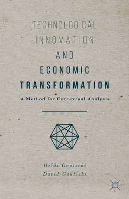 Technological Innovation and Economic Transformation: A Method for Contextual Analysis