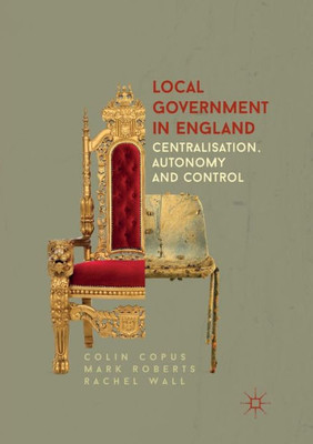 Local Government in England: Centralisation, Autonomy and Control