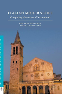 Italian Modernities: Competing Narratives of Nationhood (Italian and Italian American Studies)