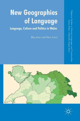 New Geographies of Language: Language, Culture and Politics in Wales (Palgrave Studies in Minority Languages and Communities)