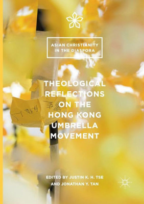 Theological Reflections on the Hong Kong Umbrella Movement (Asian Christianity in the Diaspora)