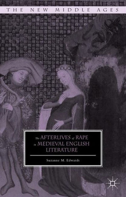 The Afterlives of Rape in Medieval English Literature: 2015 (The New Middle Ages)