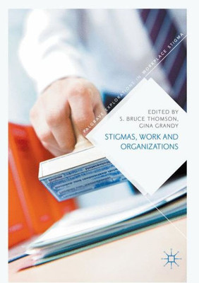 Stigmas, Work and Organizations (Palgrave Explorations in Workplace Stigma)