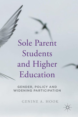 Sole Parent Students and Higher Education: Gender, Policy and Widening Participation: 2016