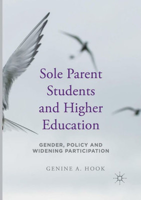 Sole Parent Students and Higher Education: Gender, Policy and Widening Participation