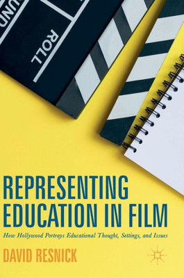 Representing Education in Film: How Hollywood Portrays Educational Thought, Settings, and Issues