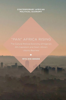 ôPanö Africa Rising: The Cultural Political Economy of NigeriaÆs Afri-Capitalism and South AfricaÆs Ubuntu Business (Contemporary African Political Economy)