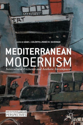 Mediterranean Modernism: Intercultural Exchange and Aesthetic Development: 2016 (Mediterranean Perspectives)