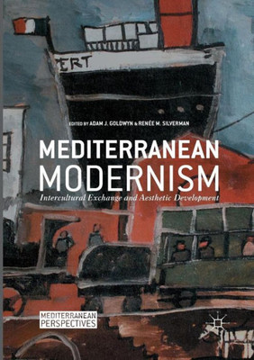 Mediterranean Modernism: Intercultural Exchange and Aesthetic Development (Mediterranean Perspectives)