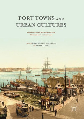 Port Towns and Urban Cultures: International Histories of the Waterfront, c.1700-2000
