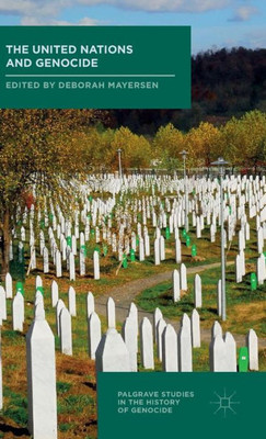 The United Nations and Genocide: 2016 (Palgrave Studies in the History of Genocide)