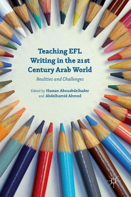 Teaching EFL Writing in the 21st Century Arab World: Realities and Challenges