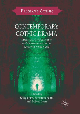 Contemporary Gothic Drama: Attraction, Consummation and Consumption on the Modern British Stage (Palgrave Gothic)