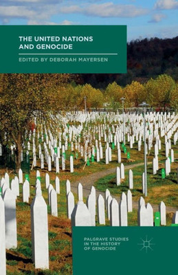 The United Nations and Genocide (Palgrave Studies in the History of Genocide)