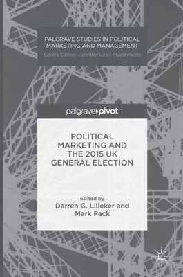 Political Marketing and the 2015 UK General Election (Palgrave Studies in Political Marketing and Management)