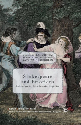 Shakespeare and Emotions: Inheritances, Enactments, Legacies (Palgrave Shakespeare Studies)