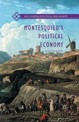 MontesquieuÆs Political Economy (Recovering Political Philosophy)